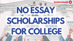no essay scholarships for college